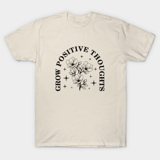 Grow positive thoughts T-Shirt